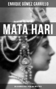 Mata Hari: Das Geheimnis ihres Lebens und ihres Todes - Enrique Gómez Carrillo
