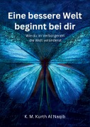 Cover-Bild zum Titel 'Eine bessere Welt beginnt bei dir - Wie du im Verborgenen die Welt veränderst' von 'Karl Michael Kurth Al Naqib'