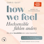 Cover-Bild zum Titel 'How We Feel - Hochsensible fühlen anders' von 'Chris Gust'