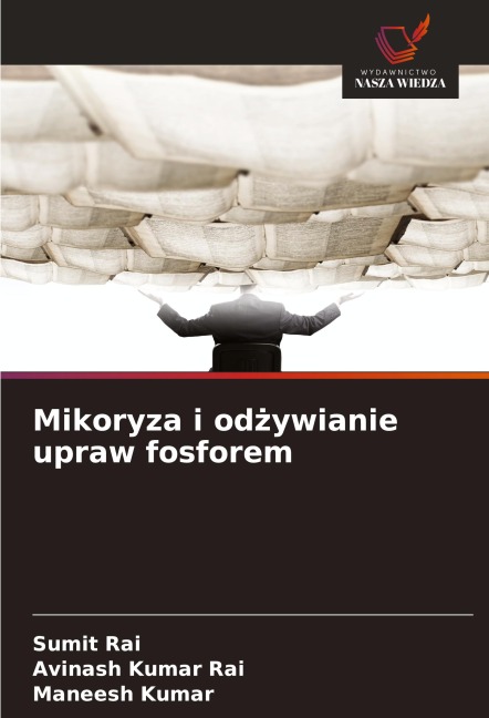 Mikoryza i od¿ywianie upraw fosforem - Sumit Rai, Avinash Kumar Rai, Maneesh Kumar