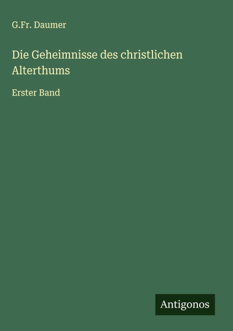 Die Geheimnisse des christlichen Alterthums - G. Fr. Daumer
