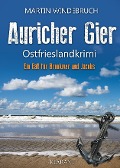 Auricher Gier. Ostfrieslandkrimi - Martin Windebruch