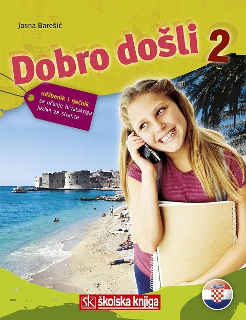Dobro dosli 2 - Kroatisch als Fremdsprache Lehrbuch 2 udbenik za ucenje hrvatskog jezika za strance - Jasna Baresic