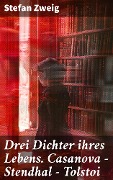 Cover-Bild zum Titel 'Drei Dichter ihres Lebens. Casanova - Stendhal - Tolstoi' von 'Stefan Zweig'