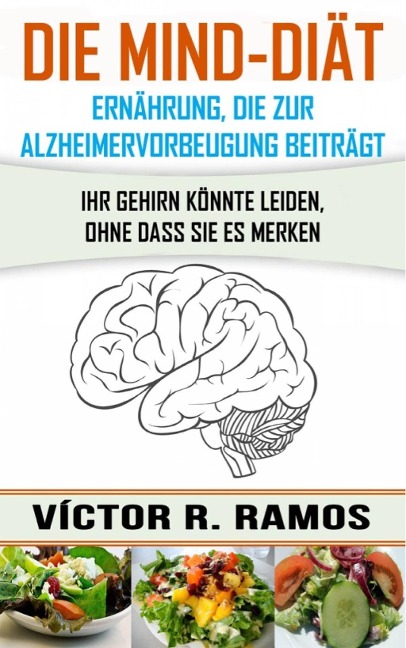 Die MIND-Diät: Alzheimervorbeugung durch Ernährung - Victor R. Ramos
