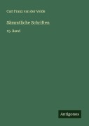 Cover-Bild zum Titel 'Sämmtliche Schriften' von 'Carl Franz Van Der Velde'