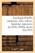 Catalogue d'Étoffes Anciennes, Soies, Velours, Broderies, Tapisseries Des Xvie, Xviiie Siècles - Charles Mannheim