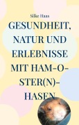 Cover-Bild zum Titel 'Gesundheit, Natur und Erlebnisse mit Ham-O-ster(n)-Hasen' von 'Silke Haas'
