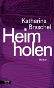 Cover-Bild zum Titel 'Heim holen' von 'Katherina Braschel'