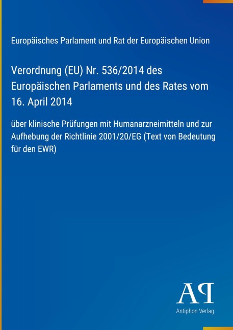 Verordnung (EU) Nr. 536/2014 des Europäischen Parlaments und des Rates vom 16. April 2014 - Europäisches Parlament und Rat der Europäischen Union
