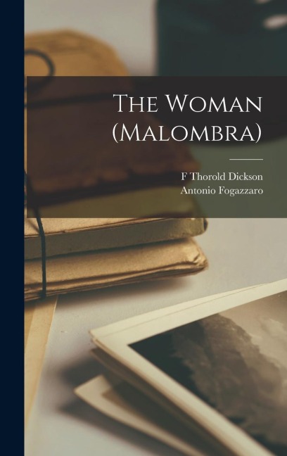 The Woman (Malombra) - Antonio Fogazzaro, F. Thorold Dickson