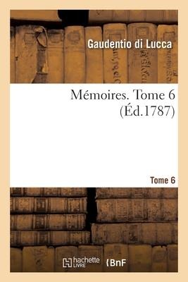 Mémoires. Tome 6 - Gaudentio Di Lucca, Charles-Georges-Thomas Garnier, Jean-Baptiste Dupuy-Demportes, Simon Berington