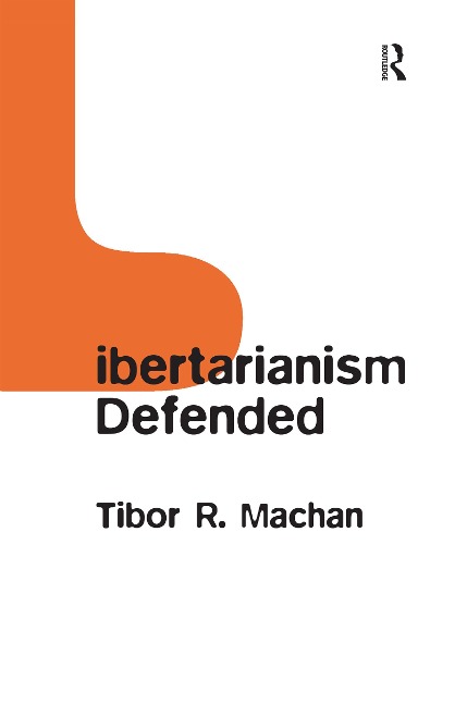 Libertarianism Defended - Tibor R. Machan