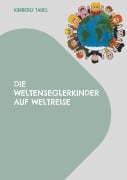 Cover-Bild zum Titel 'Die Weltenseglerkinder auf Weltreise' von 'Kimberly Tabel'