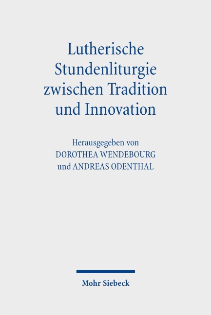 Lutherische Stundenliturgie zwischen Tradition und Innovation - 