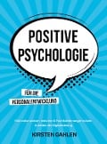 POSITIVE PSYCHOLOGIE FÜR DIE PERSONALENTWICKLUNG - Kirsten Gahlen