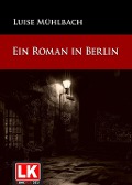 Ein Roman in Berlin - Luise Mühlbach