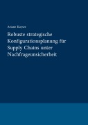 Cover-Bild zum Titel 'Robuste strategische Konfigurationsplanung für Supply Chains unter Nachfrageunsicherheit' von 'Ariane Kayser'