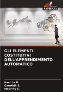 Cover-Bild zum Titel 'GLI ELEMENTI COSTITUTIVI DELL'APPRENDIMENTO AUTOMATICO' von 'Kavitha R., Geerthik S., Moorthy C.'