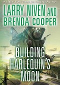 Building Harlequin's Moon - Larry Niven, Brenda Cooper