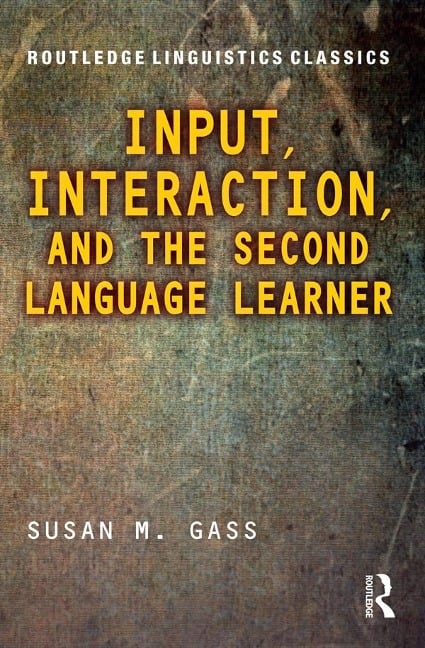 Input, Interaction, and the Second Language Learner - Susan M. Gass