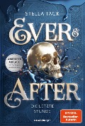 Ever & After, Band 3: Die letzte Stunde (Knisternde Märchen-Fantasy der SPIEGEL-Bestsellerautorin Stella Tack | Limitierte Auflage mit Farbschnitt) - Stella Tack