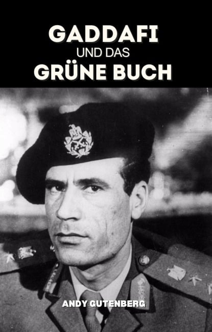 Gaddafi Und Das Grüne Buch (World Revolutionary Leaders) - Andy Gutenberg
