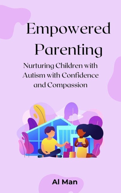 Empowered Parenting - Al Man