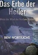 Cover-Bild zum Titel 'Das Erbe der Heiler: Wenn der Wind der Nordsee flüstert' von 'Ben Nordlicht'