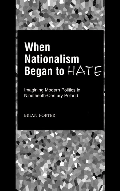 When Nationalism Began to Hate - Brian Porter