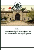 Cover-Bild zum Titel 'Ahmed Rü¿dî Karaa¿acî ve Hall-i Rumûz Adl¿ ¿iir ¿erhi' von 'Sait Okumu¿'