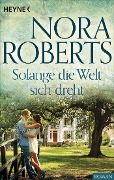 Cover-Bild zum Titel 'Solange die Welt sich dreht' von 'Nora Roberts'