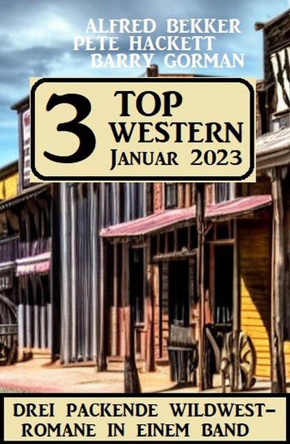 3 Top Western Januar 2023 - Alfred Bekker, Barry Gorman, Pete Hackett