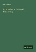 Cover-Bild zum Titel 'Hohenzollern und die Mark Brandenburg' von 'Otto Krauske'