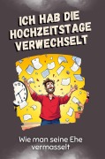 Cover-Bild zum Titel 'Ich hab die Hochzeitstage verwechselt' von 'Emma Kaiser'
