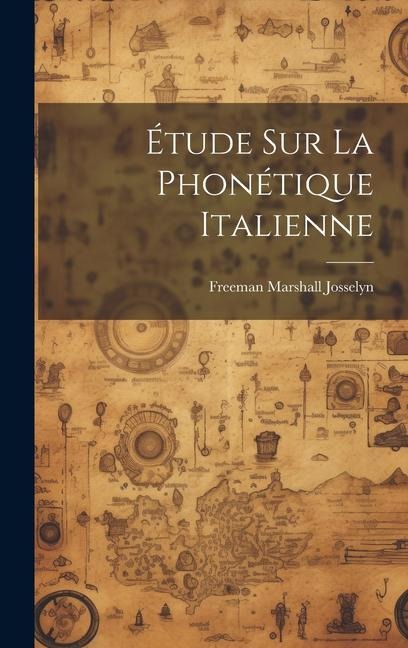 Étude sur la phonétique italienne - Freeman Marshall Josselyn