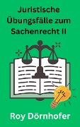 Cover-Bild zum Titel 'Juristische Übungsfälle zum Sachenrecht II Immobiliarsachenrecht' von 'Roy Dörnhofer'