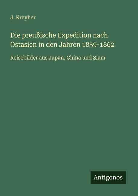Die preußische Expedition nach Ostasien in den Jahren 1859-1862 - J. Kreyher