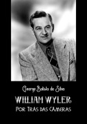 Cover-Bild zum Titel 'William Wyler' von 'George Batista Da Silva'