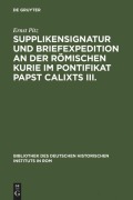 Cover-Bild zum Titel 'Supplikensignatur und Briefexpedition an der römischen Kurie im Pontifikat Papst Calixts III.' von 'Ernst Pitz'