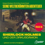 Cover-Bild zum Titel 'Sherlock Holmes und der Zirkusdämon (Seine weltberühmten Abenteuer, Folge 36)' von 'Arthur Conan Doyle, Edward Graham'