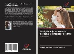 Cover-Bild zum Titel 'Modyfikacja wizerunku dziecka w sytuacji ulicznej' von 'Joseph Karume Kazege Muhirhi'