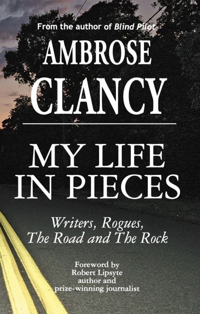 My Life In Pieces-Writers, Rogues, The Road and the Rock - Ambrose Clancy