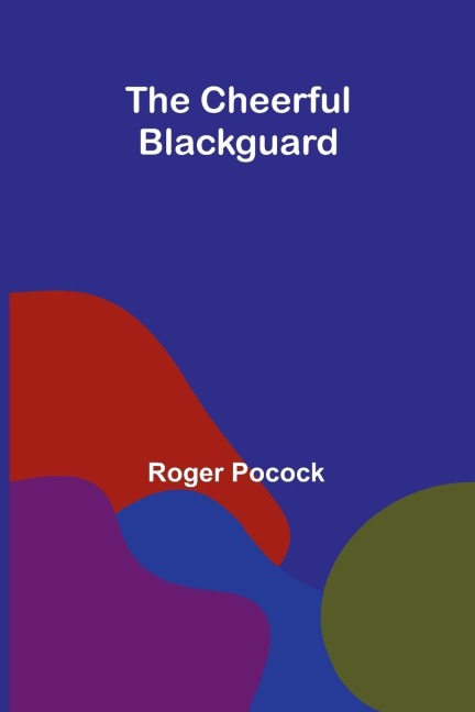 The Cheerful Blackguard - Roger Pocock
