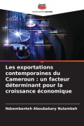 Cover-Bild zum Titel 'Les exportations contemporaines du Cameroun : un facteur déterminant pour la croissance économique' von 'Ndzembanteh Aboubakary Nulambeh'