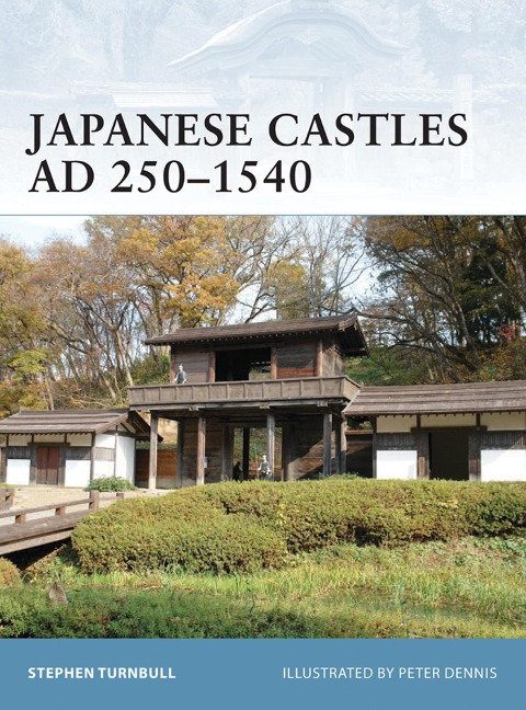 Japanese Castles AD 250-1540 - Stephen Turnbull