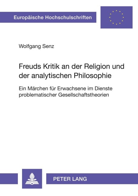 Freuds Kritik an der Religion und der analytischen Philosophie - Wolfgang Senz