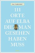 Cover-Bild zum Titel '111 Orte auf Elba, die man gesehen haben muss' von 'Max Fleschhut'