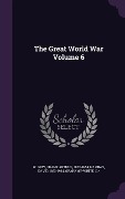 Cover-Bild zum Titel 'The Great World War Volume 6' von 'David Hannay, Grahame-White C. *.'