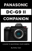 Cover-Bild zum Titel 'Panasonic Lumix DC-G9 II Companion: A Guide to Mastering Your Camera' von 'Arthur Cam'